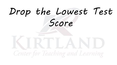 is dropping a lowest test good|is the lowest score worth it.